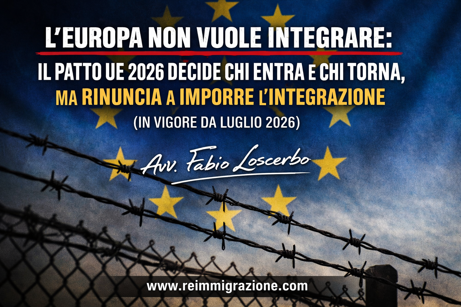 L’Europa non vuole integrare: il Patto UE 2026 decide chi entra e chi torna, ma rinuncia a imporre l’integrazione (in vigore da luglio 2026)