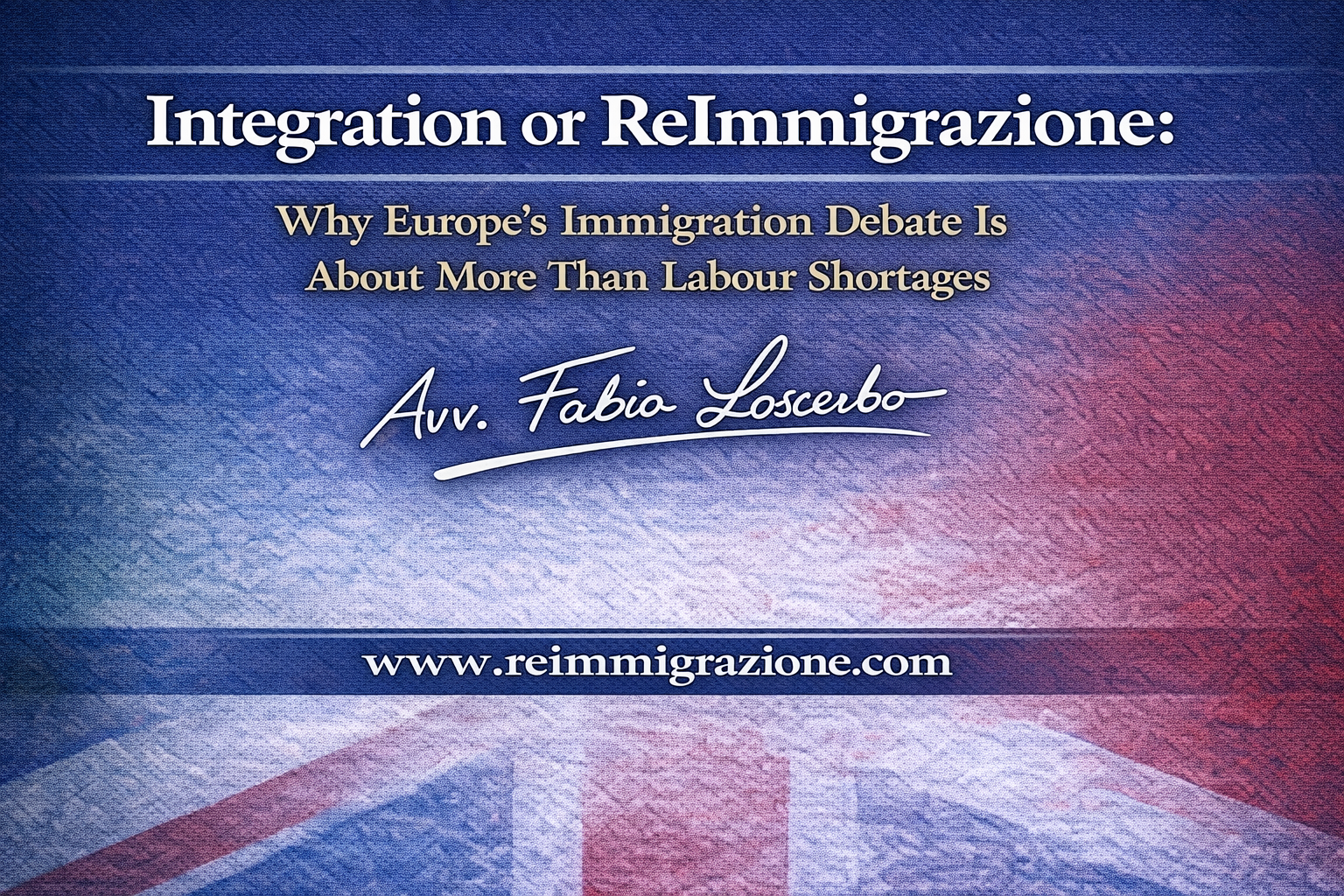 Integration or ReImmigrazione: Why Europe’s Immigration Debate Is About More Than Labour Shortages