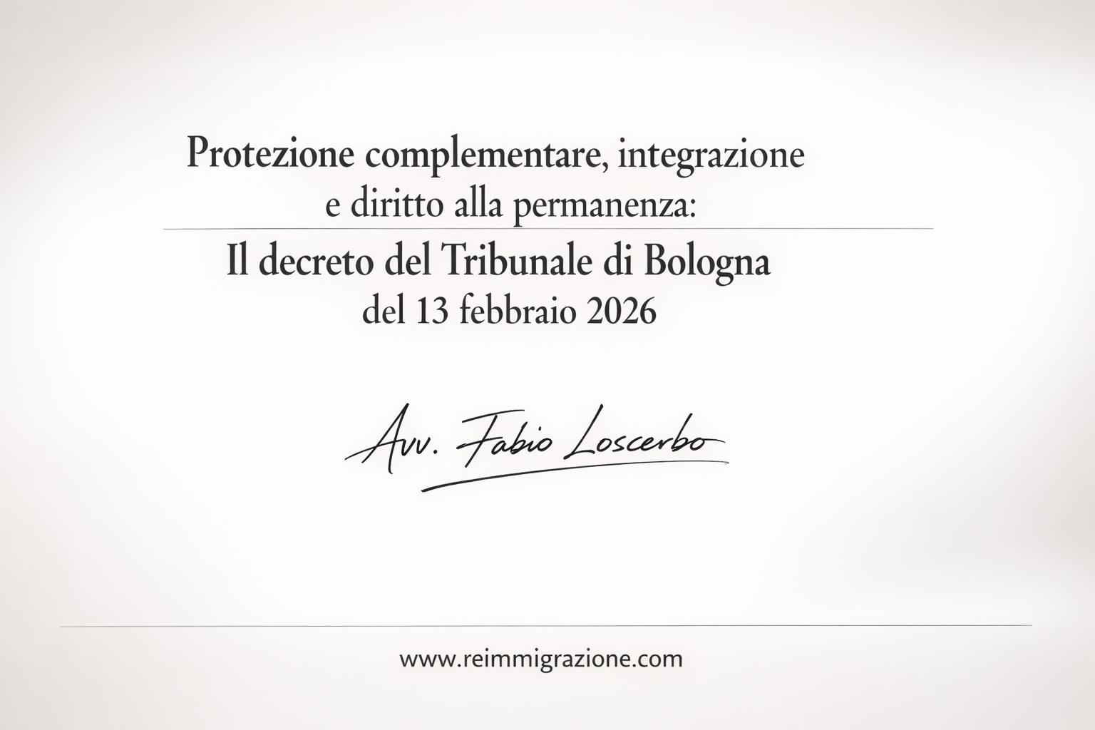 Protezione complementare, integrazione e diritto alla permanenza: il decreto del Tribunale di Bologna del 13 febbraio 2026 nel paradigma “Integrazione o ReImmigrazione”