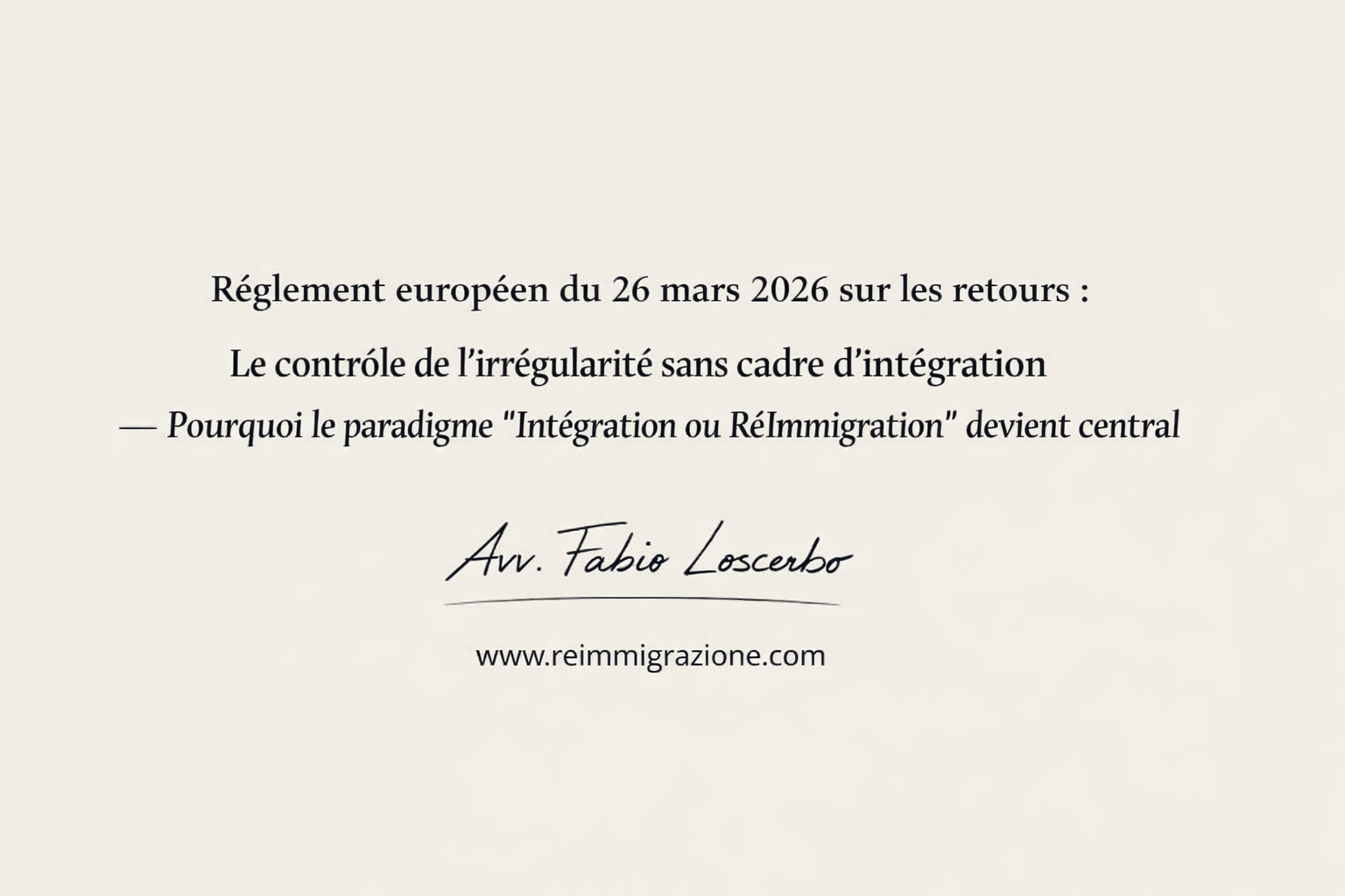 Le règlement européen du 26 mars 2026 sur les retours : le contrôle de l’irrégularité sans cadre d’intégration — pourquoi le paradigme “Intégration ou RéImmigration” devient central