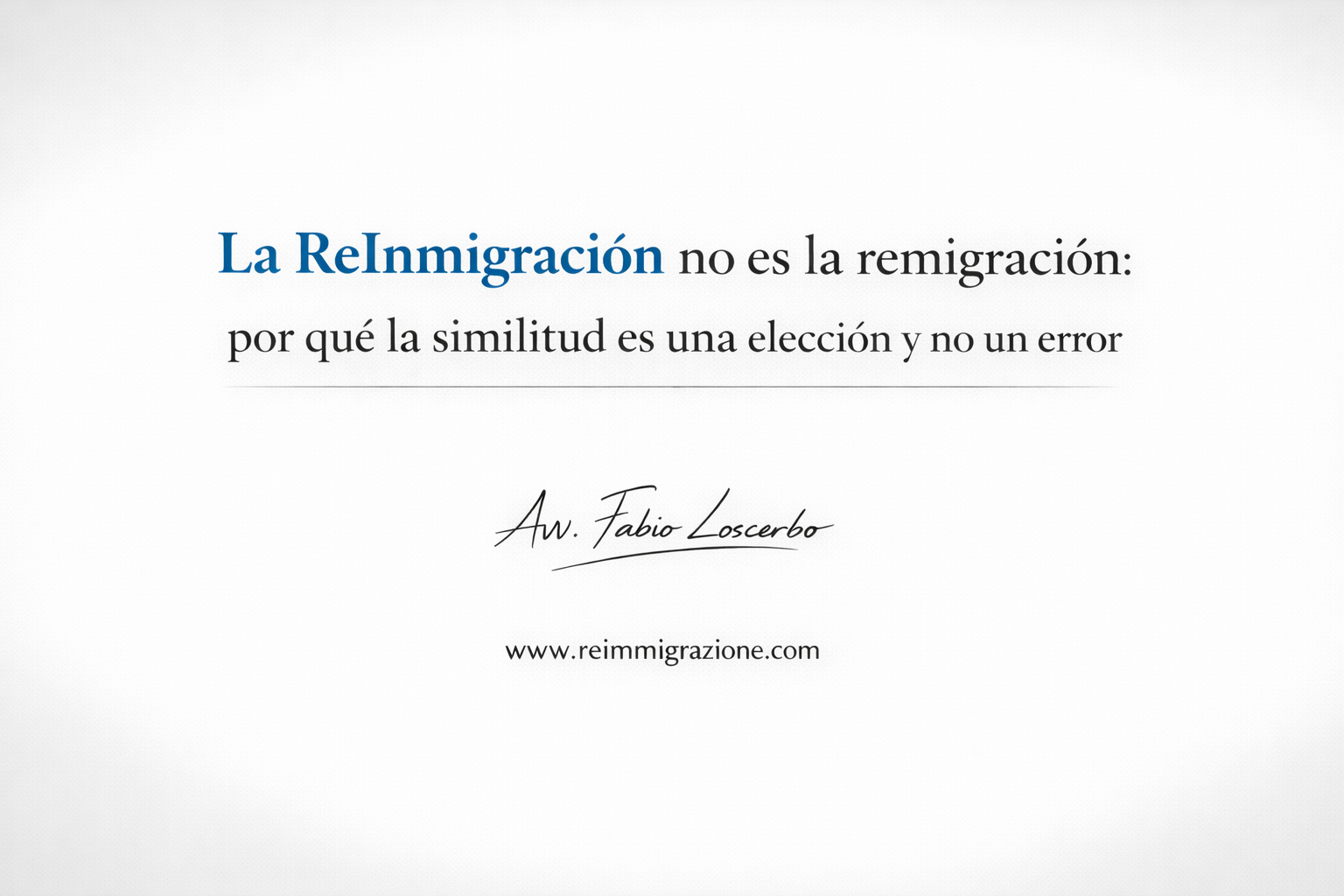 La ReInmigración no es la remigración: por qué la similitud es una elección y no un error