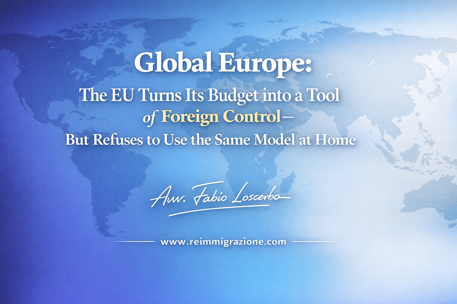 Global Europe: The EU Turns Its Budget into a Tool of Foreign Control—But Refuses to Use the Same Model at Home