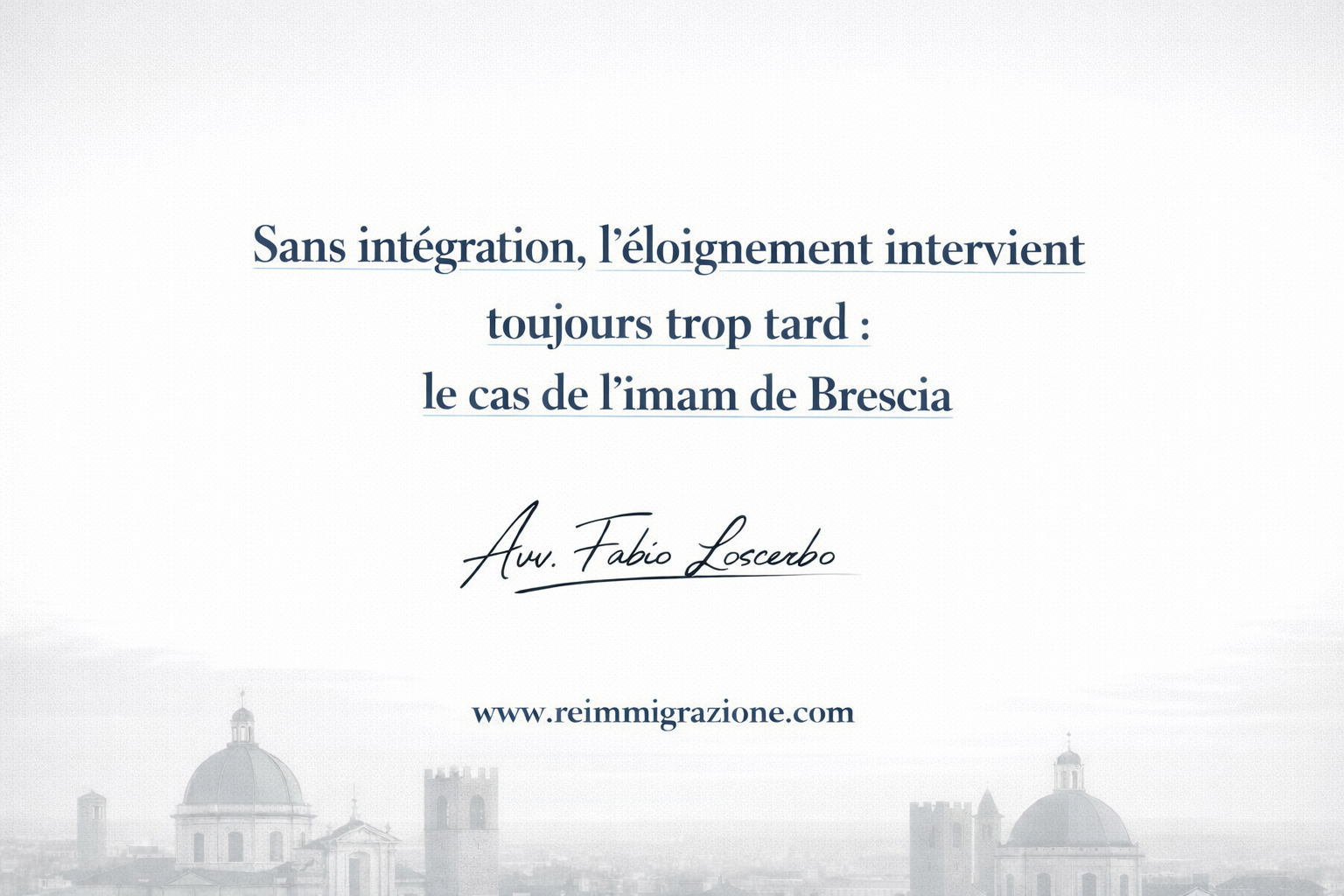 Sans intégration, l’éloignement intervient toujours trop tard : le cas de l’imam de Brescia expliqué pour le public français